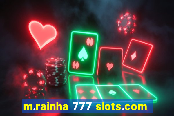 m.rainha 777 slots.com